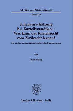 Schadensschätzung bei Kartellverstößen – Was kann das Kartellrecht vom Zivilrecht lernen?: Die Analyse zweier zivilrechtlicher Schadensphänomene