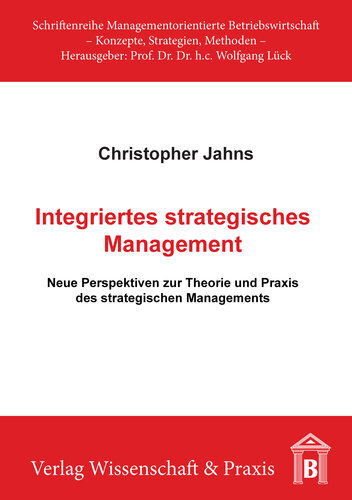 Integriertes stragegisches Management: Neue Perspektiven zur Theorie und Praxis des strategischen Managements