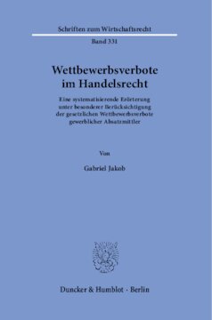 Wettbewerbsverbote im Handelsrecht: Eine systematisierende Erörterung unter besonderer Berücksichtigung der gesetzlichen Wettbewerbsverbote gewerblicher Absatzmittler