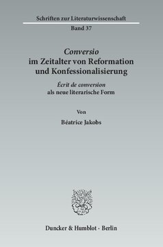 ›Conversio‹ im Zeitalter von Reformation und Konfessionalisierung: ›Écrit de conversion‹ als neue literarische Form