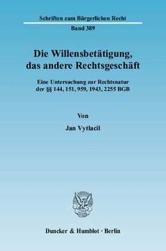 Die Willensbetätigung, das andere Rechtsgeschäft: Eine Untersuchung zur Rechtsnatur der §§ 144, 151, 959, 1943, 2255 BGB