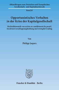 Opportunistisches Verhalten in der Krise der Kapitalgesellschaft: Rechtsökonomik von action en comblement du passif, Insolvenzverschleppungshaftung und wrongful trading