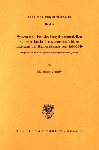 System und Entwicklung des materiellen Steuerrechts in der wissenschaftlichen Literatur des Kameralismus von 1680–1840,: dargestellt anhand der gedruckten zeitgenössischen Quellen
