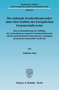 Der nationale Strafrechtsanwender unter dem Einfluss des Europäischen Gemeinschaftsrechts: Eine Systematisierung der Einflüsse des Anwendungsvorrangs des Gemeinschaftsrechts und der gemeinschaftsrechtskonformen Auslegung im deutschen materiellen Strafrecht