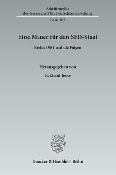Eine Mauer für den SED-Staat: Berlin 1961 und die Folgen