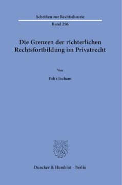 Die Grenzen der richterlichen Rechtsfortbildung im Privatrecht