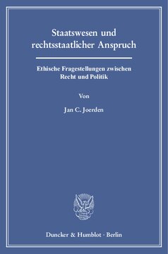 Staatswesen und rechtsstaatlicher Anspruch: Ethische Fragestellungen zwischen Recht und Politik