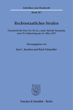 Rechtsstaatliches Strafen: Festschrift für Prof. Dr. Dr. h.c. mult. Keiichi Yamanaka zum 70. Geburtstag am 16. März 2017