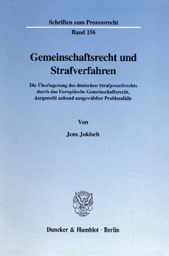 Gemeinschaftsrecht und Strafverfahren: Die Überlagerung des deutschen Strafprozeßrechts durch das Europäische Gemeinschaftsrecht, dargestellt anhand ausgewählter Problemfälle