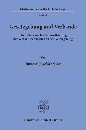 Gesetzgebung und Verbände: Ein Beitrag zur Institutionalisierung der Verbandsbeteiligung an der Gesetzgebung