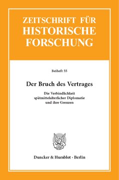 Der Bruch des Vertrages: Die Verbindlichkeit spätmittelalterlicher Diplomatie und ihre Grenzen