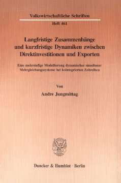 Langfristige Zusammenhänge und kurzfristige Dynamiken zwischen Direktinvestitionen und Exporten: Eine mehrstufige Modellierung dynamischer simultaner Mehrgleichungssysteme bei kointegrierten Zeitreihen