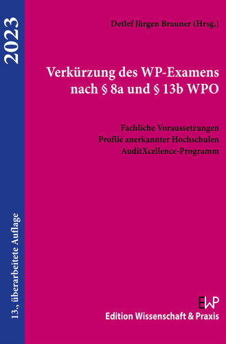 Verkürzung des WP-Examens nach § 8a und § 13b WPO: Fachliche Voraussetzungen. Profile anerkannter Hochschulen. AuditXcellence-Programm