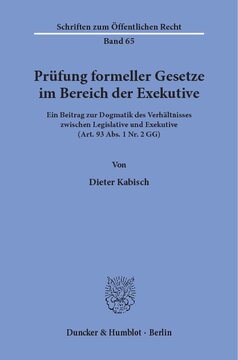 Prüfung formeller Gesetze im Bereich der Exekutive: Ein Beitrag zur Dogmatik des Verhältnisses zwischen Legislative und Exekutive (Art. 93 Abs. 1 Nr. 2 GG)