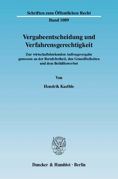 Vergabeentscheidung und Verfahrensgerechtigkeit: Zur wirtschaftslenkenden Auftragsvergabe gemessen an der Berufsfreiheit, den Grundfreiheiten und dem Beihilfenverbot