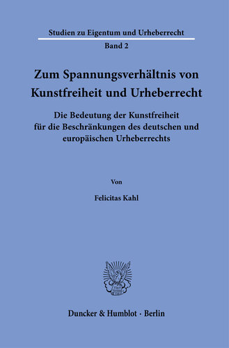 Zum Spannungsverhältnis von Kunstfreiheit und Urheberrecht: Die Bedeutung der Kunstfreiheit für die Beschränkungen des deutschen und europäischen Urheberrechts
