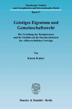 Geistiges Eigentum und Gemeinschaftsrecht: Die Verteilung der Kompetenzen und ihr Einfluß auf die Durchsetzbarkeit der völkerrechtlichen Verträge