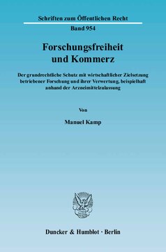 Forschungsfreiheit und Kommerz: Der grundrechtliche Schutz mit wirtschaftlicher Zielsetzung betriebener Forschung und ihrer Verwertung, beispielhaft anhand der Arzneimittelzulassung