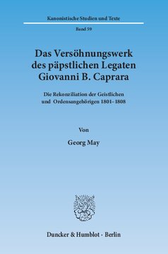 Das Versöhnungswerk des päpstlichen Legaten Giovanni B. Caprara: Die Rekonziliation der Geistlichen und Ordensangehörigen 1801–1808
