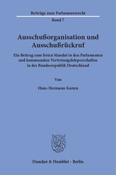 Ausschußorganisation und Ausschußrückruf: Ein Beitrag zum freien Mandat in den Parlamenten und kommunalen Vertretungskörperschaften in der Bundesrepublik Deutschland
