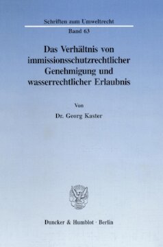 Das Verhältnis von immissionsschutzrechtlicher Genehmigung und wasserrechtlicher Erlaubnis: Ein Beitrag zur Problematik paralleler Gestattungsverfahren und Umweltstandards setzender normkonkretisierender Verwaltungsvorschriften