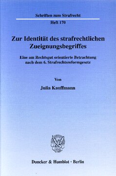 Zur Identität des strafrechtlichen Zueignungsbegriffes: Eine am Rechtsgut orientierte Betrachtung nach dem 6. Strafrechtsreformgesetz