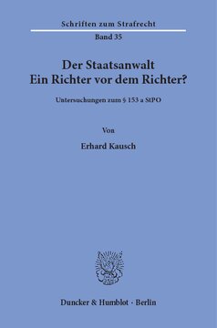 Der Staatsanwalt: Ein Richter vor dem Richter? Untersuchungen zum § 153 a StPO