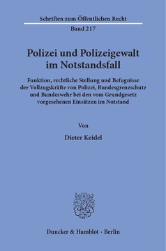 Polizei und Polizeigewalt im Notstandsfall: Funktion, rechtliche Stellung und Befugnisse der Vollzugskräfte von Polizei, Bundesgrenzschutz und Bundeswehr bei den vom Grundgesetz vorgesehenen Einsätzen im Notstand