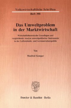 Das Umweltproblem in der Marktwirtschaft: Wirtschaftstheoretische Grundlagen und vergleichende Analyse umweltpolitischer Instrumente in der Luftreinhalte- und Gewässerschutzpolitik