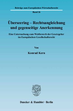 Überseering - Rechtsangleichung und gegenseitige Anerkennung: Eine Untersuchung zum Wettbewerb der Gesetzgeber im Europäischen Gesellschaftsrecht
