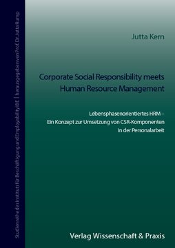 Corporate Social Responsibility meets Human Resource Management: Lebensphasenorientiertes HRM – Ein Konzept zur Umsetzung von CSR-Komponenten in der Personalarbeit