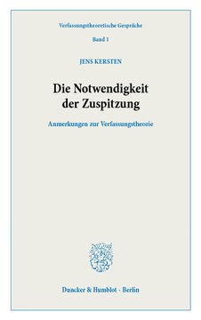 Die Notwendigkeit der Zuspitzung: Anmerkungen zur Verfassungstheorie