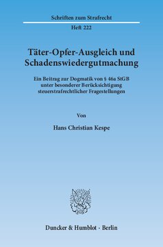 Täter-Opfer-Ausgleich und Schadenswiedergutmachung: Ein Beitrag zur Dogmatik von § 46a StGB unter besonderer Berücksichtigung steuerstrafrechtlicher Fragestellungen