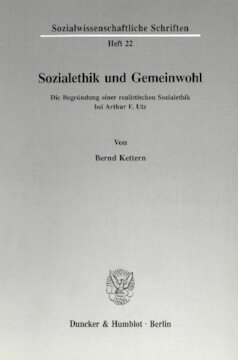 Sozialethik und Gemeinwohl: Die Begründung einer realistischen Sozialethik bei Arthur F. Utz