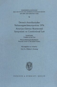 Deutsch-Amerikanisches Verfassungsrechtssymposium 1976: Pressefreiheit - Finanzverfassung im Bundesstaat / American-German Bicentennial Symposium on Constitutional Law. Freedom of the Press - Financial Powers in the Federal System