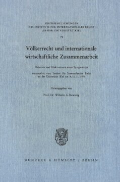 Völkerrecht und internationale wirtschaftliche Zusammenarbeit: Referate und Diskussionen eines Symposiums veranstaltet vom Institut für Internationales Recht an der Universität Kiel am 9. und 10.11.1976
