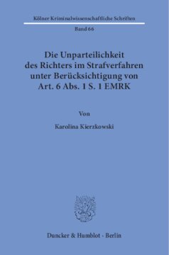 Die Unparteilichkeit des Richters im Strafverfahren unter Berücksichtigung von Art. 6 Abs. 1 S. 1 EMRK