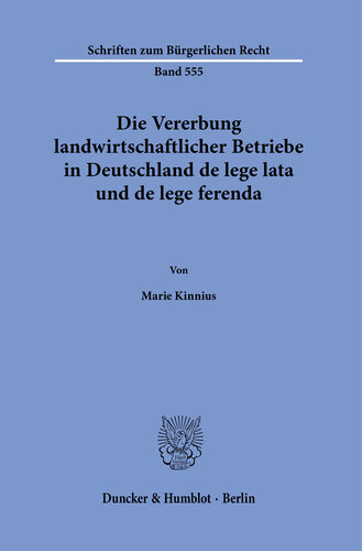 Die Vererbung landwirtschaftlicher Betriebe in Deutschland de lege lata und de lege ferenda