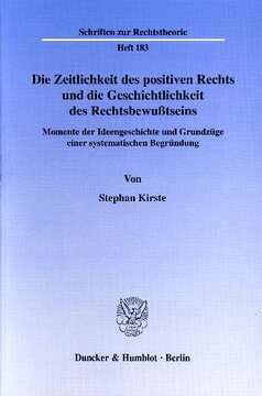 Die Zeitlichkeit des positiven Rechts und die Geschichtlichkeit des Rechtsbewußtseins: Momente der Ideengeschichte und Grundzüge einer systematischen Begründung
