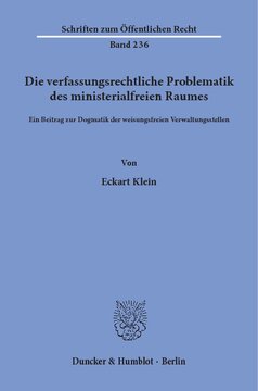 Die verfassungsrechtliche Problematik des ministerialfreien Raumes: Ein Beitrag zur Dogmatik der weisungsfreien Verwaltungsstellen