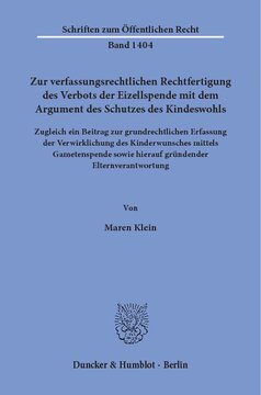 Zur verfassungsrechtlichen Rechtfertigung des Verbots der Eizellspende mit dem Argument des Schutzes des Kindeswohls: Zugleich ein Beitrag zur grundrechtlichen Erfassung der Verwirklichung des Kinderwunsches mittels Gametenspende sowie hierauf gründender Elternverantwortung