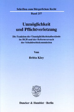 Unmöglichkeit und Pflichtverletzung: Die Funktion der Unmöglichkeitstatbestände im BGB und der Reformversuch der Schuldrechtskommission