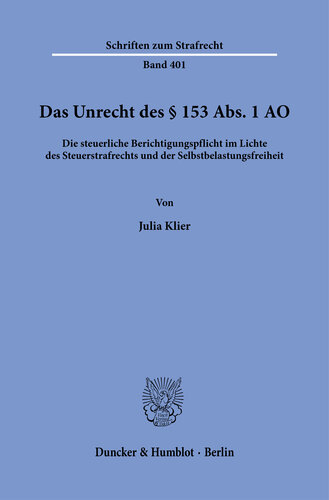 Das Unrecht des § 153 Abs. 1 AO: Die steuerliche Berichtigungspflicht im Lichte des Steuerstrafrechts und der Selbstbelastungsfreiheit