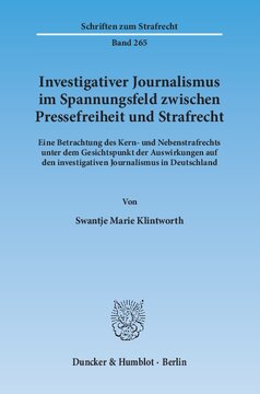 Investigativer Journalismus im Spannungsfeld zwischen Pressefreiheit und Strafrecht: Eine Betrachtung des Kern- und Nebenstrafrechts unter dem Gesichtspunkt der Auswirkungen auf den investigativen Journalismus in Deutschland