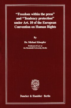 »Freedom within the press« and »Tendency protection« under Art. 10 of the European Convention on Human Rights: (This publication is an English summary of »'Innere Pressefreiheit' und Tendenzschutz im Lichte des Art. 10 der Europäischen Konvention zum Schutze der Menschenrechte und Grundfreiheiten« published in 1996 in »Schriften zum Europäischen Recht«, vol. 27)