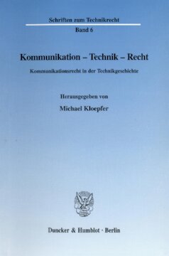 Kommunikation - Technik - Recht: Kommunikationsrecht in der Technikgeschichte