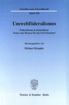 Umweltföderalismus: Föderalismus in Deutschland: Motor oder Bremse für den Umweltschutz? Wissenschaftliche Tagung des Forschungszentrums Umweltrecht der Humboldt-Universität zu Berlin