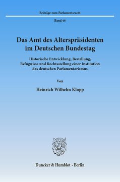 Das Amt des Alterspräsidenten im Deutschen Bundestag: Historische Entwicklung, Bestellung, Befugnisse und Rechtsstellung einer Institution des deutschen Parlamentarismus