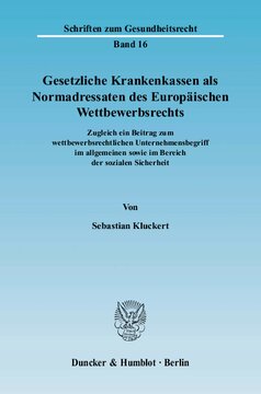 Gesetzliche Krankenkassen als Normadressaten des Europäischen Wettbewerbsrechts: Zugleich ein Beitrag zum wettbewerbsrechtlichen Unternehmensbegriff im allgemeinen sowie im Bereich der sozialen Sicherheit