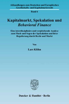 Kapitalmarkt, Spekulation und Behavioral Finance: Eine interdisziplinäre und vergleichende Analyse zum Fluch und Segen der Spekulation und ihrer Regulierung durch Recht und Markt